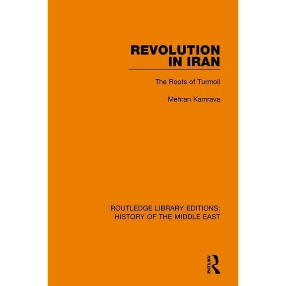 Routledge Library Editions: History of t Revolution in Iran: The Roots of Turmoil, (Paperback)