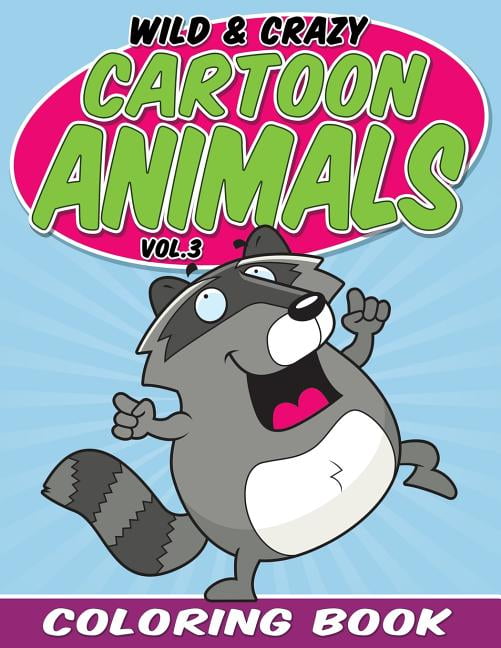 Wild & Crazy Cartoon Animals Coloring Book: Volume 3 (Paperback)