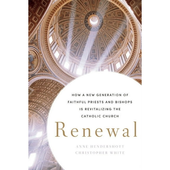 Renewal: How a New Generation of Faithful Priests and Bishops Is Revitalizing the Catholic Church