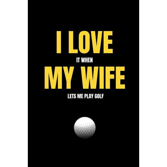 I love it when my wife lets me play golf (Paperback)