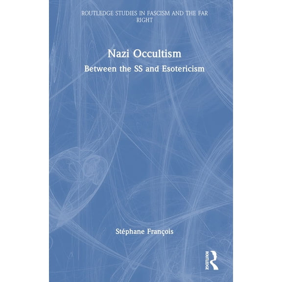 Routledge Studies in Fascism and the Far Nazi Occultism: Between the SS and Esotericism, (Hardcover)