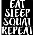 thumbnail image 1 of Eat Sleep Squat Repeat Vinyl Decal Sticker|Cars Trucks Vans Walls Laptops Cups|White|6 X 5.5 inches|KCD902, 1 of 1