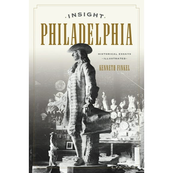 Insight Philadelphia: Historical Essays Illustrated