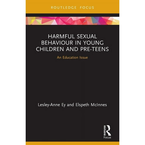 Harmful Sexual Behaviour in Young Children and Pre-Teens: An Education Issue, (Paperback)