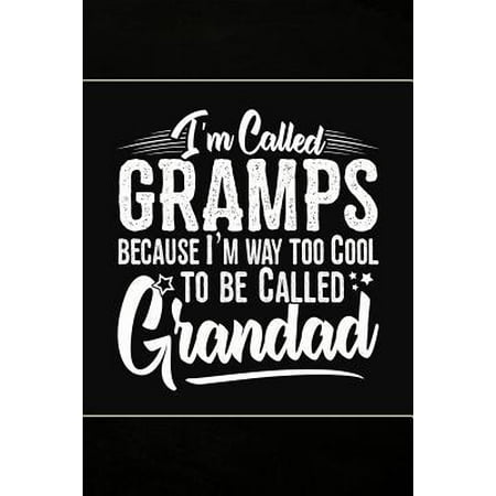 I'm called Gramps because I'm way too Cool to be called Grandad: Cute Notebook Journal or Personal Diary to Write In. Fathers Day Gifts for Gramps or (Best Way To Write A Diary)