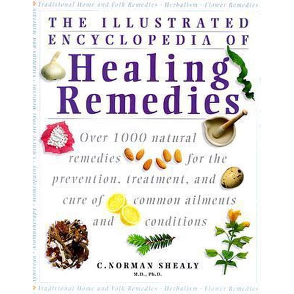 Pre-Owned Illustrated Encyclopedia Of Healing Remedies: Over 1,000 Natural Remedies for the Prevention, Treatment, and Cure of Common Ailments and Conditions (Paperback) 186204516X 9781862045163