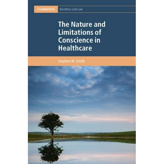 Cambridge Bioethics and Law The Nature and Limitations of Conscience in Healthcare, (Hardcover)