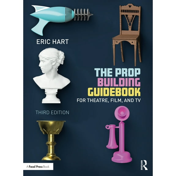 The Prop Building Guidebook: For Theatre, Film, and TV, (Paperback)