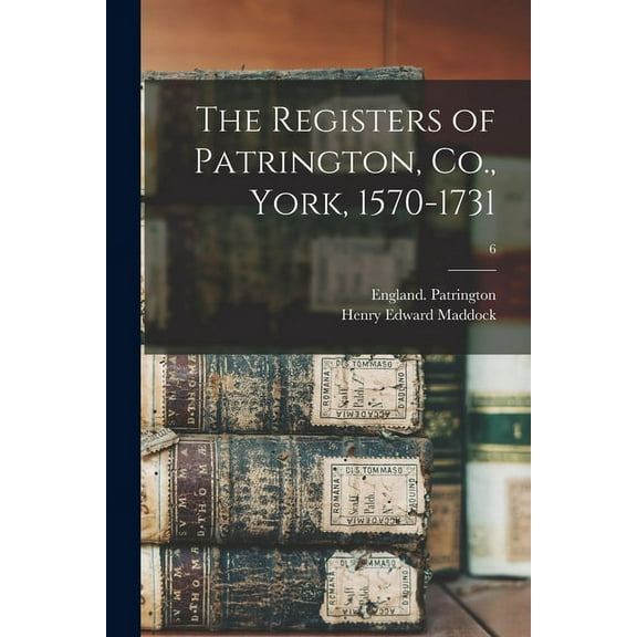 The Registers of Patrington, Co., York, 1570-1731; 6 (Paperback)
