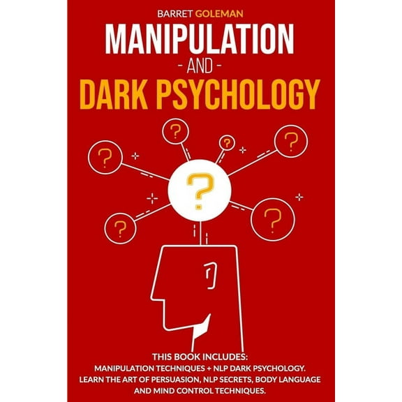 Manipulation and Dark Psychology: This Book Includes: Manipulation Techniques   NLP Dark Psychology. Learn the Art of Persuasion, NLP Secrets, Body Language and Mind Control Techniques. (Paperback)