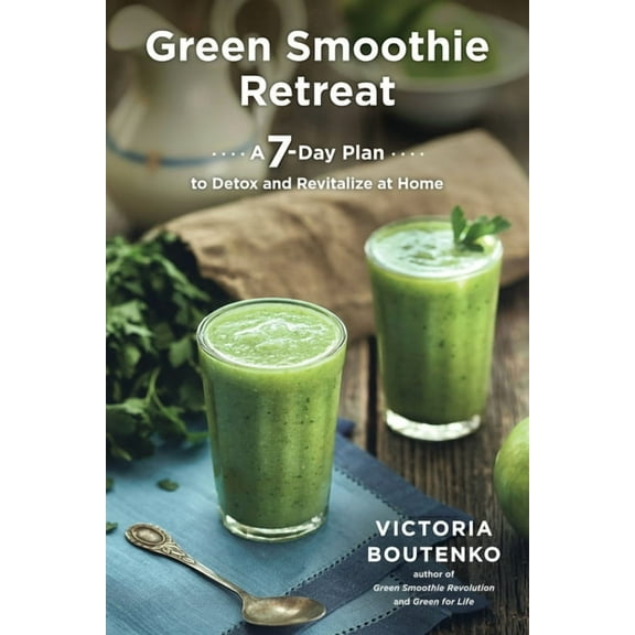 Green Smoothie Retreat : A 7-Day Plan to Detox and Revitalize at Home (Paperback)