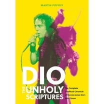Dio: The Unholy Scriptures: The Complete Unofficial Chronicle of Ronnie James Dio's Solo Canon, (Hardcover)