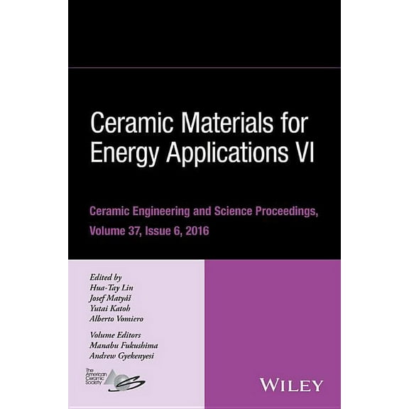 Ceramic Engineering and Science Proceedi Ceramic Materials for Energy Applications VI, Volume 37, Issue 6, Book 610, (Hardcover)