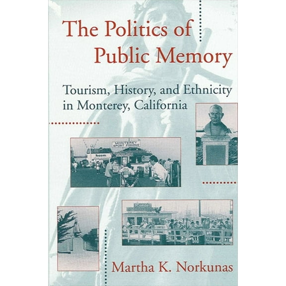 Suny Oral and Public History The Politics of Public Memory: Tourism, History, and Ethnicity in Monterey, California, (Paperback)
