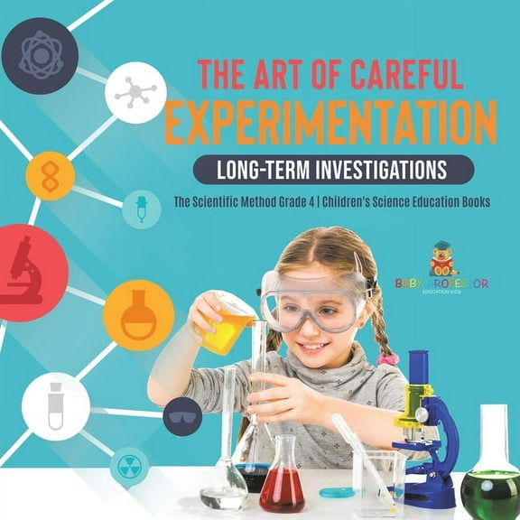 The Art of Careful Experimentation: Long-Term Investigations The Scientific Method Grade 4 Children's Science Education , (Paperback)