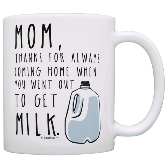 ThisWear Mother Day Mug for Mom Thanks for Coming Home When You Went Out to Get Milk Mom Coffee Mug