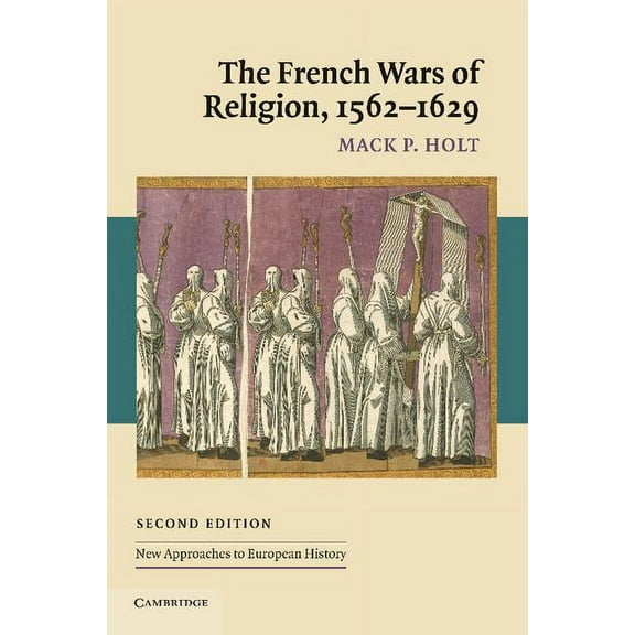 New Approaches to European History The French Wars of Religion, 1562 1629, Book 36, (Paperback)