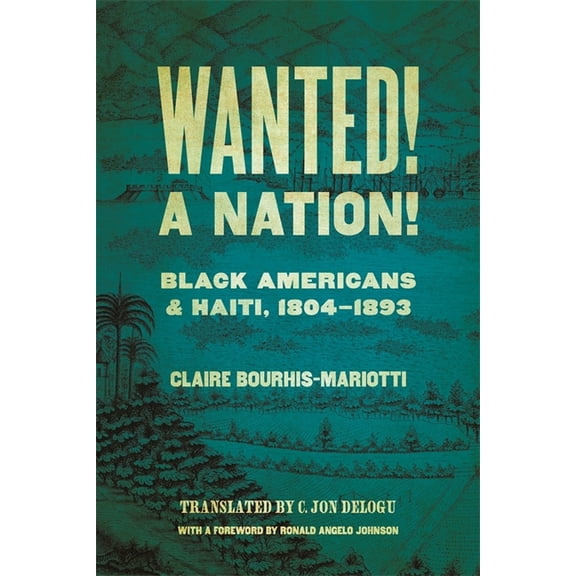 Race in the Atlantic World Wanted! a Nation!: Black Americans and Haiti, 1804-1893, (Hardcover)