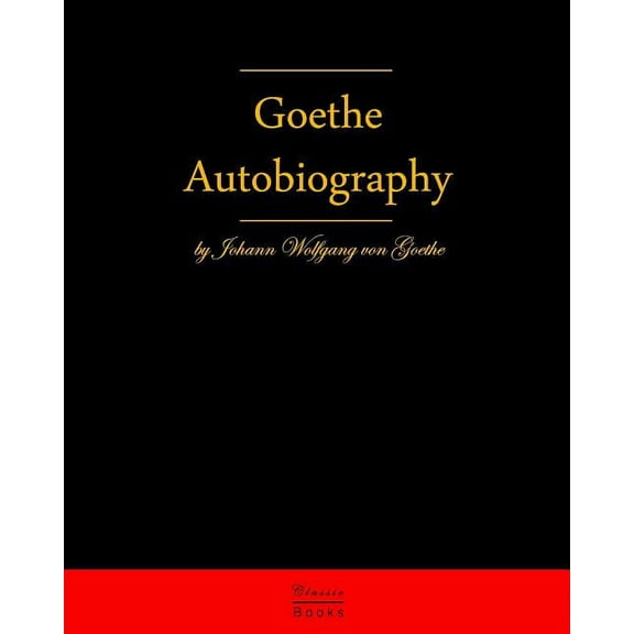 Autobiography by Johann Wolfgang Von Goethe