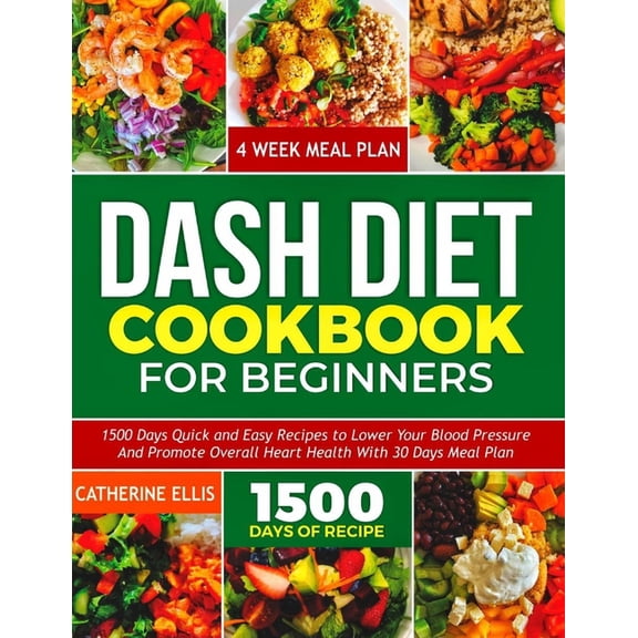 Dash Diet Cookbook for Beginners: 15OO Days Quick and Easy Recipes to Lower your Blood Pressure and Promote Overall Heart Health with 30 Days Meal Plan (Paperback)