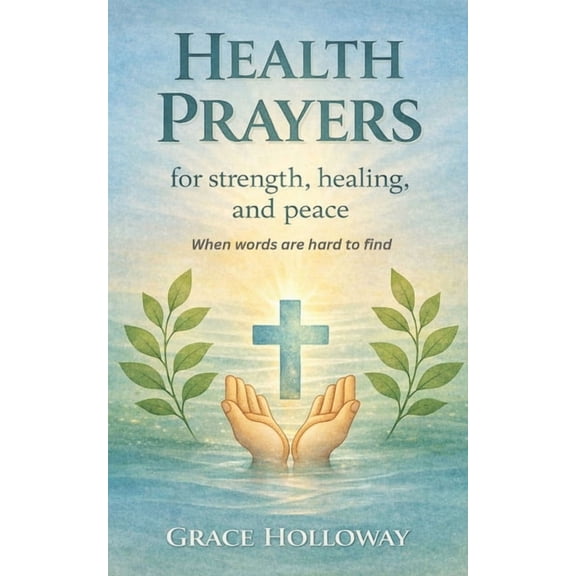 Health Prayers for Strength, Healing, and Peace: When Words are Hard to Find, (Paperback)