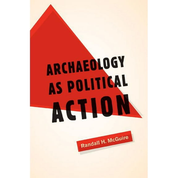 California Series in Public Anthropology: Archaeology as Political Action (Series #17) (Edition 1) (Paperback)