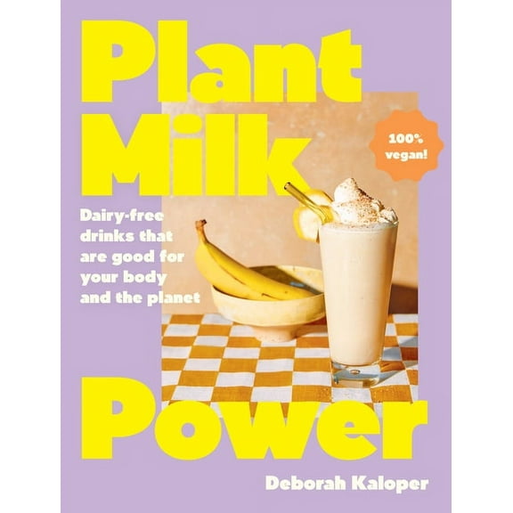 Plant Milk Power: Dairy-Free Drinks That Are Good for Your Body and the Planet, from the Author of Pasta Night and Good , (Hardcover)