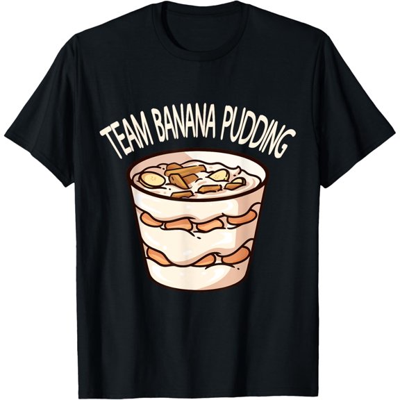 Team Banana Pudding Lover T-Shirt men and women can wear, black, white, gifts