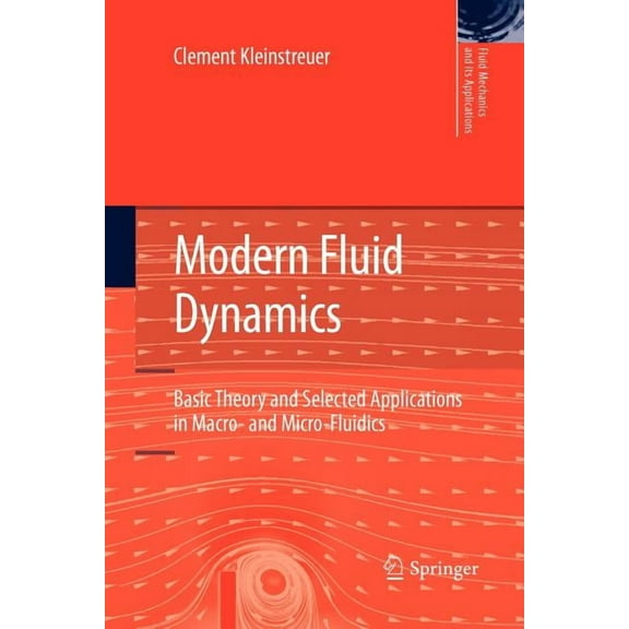Fluid Mechanics and Its Applications Modern Fluid Dynamics: Basic Theory and Selected Applications in Macro- And Micro-Fluidics, Book 87, (Paperback)