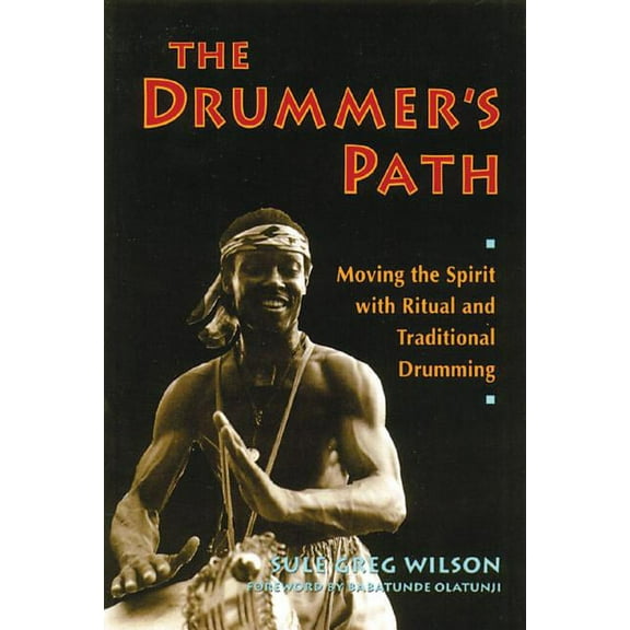 The Drummer's Path: Moving the Spirit with Ritual and Traditional Drumming, (Paperback)