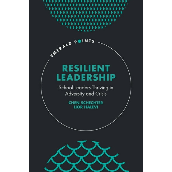 Emerald Points Resilient Leadership: School Leaders Thriving in Adversity and Crisis, (Hardcover)