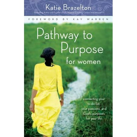 Pathway to Purpose for Women : Connecting Your To-Do List, Your Passions, and God's Purposes for Your