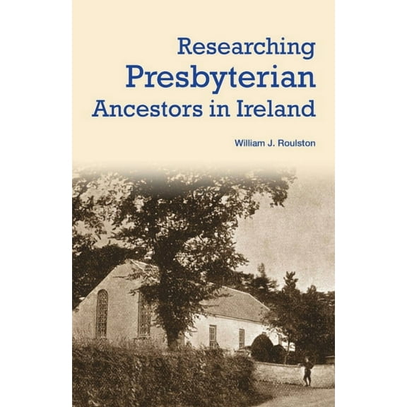 Researching Presbyterian Ancestors in Ireland, (Paperback)