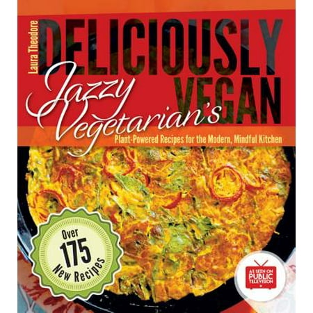 Jazzy Vegetarian's Deliciously Vegan : Plant-Powered Recipes for the Modern, Mindful