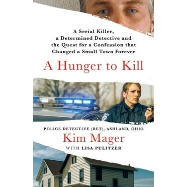 A Hunger to Kill: A Serial Killer, a Determined Detective, and the Quest for a Confession That Changed a Small Town Fore, (Hardcover)