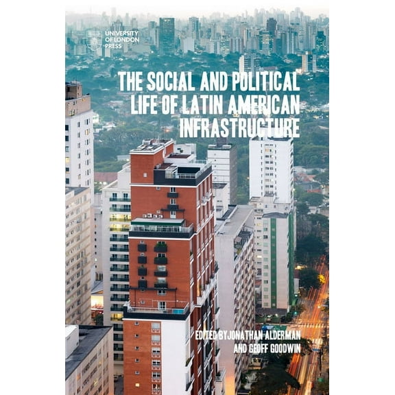 The Social and Political Life of Latin American Infrastructures, (Paperback)