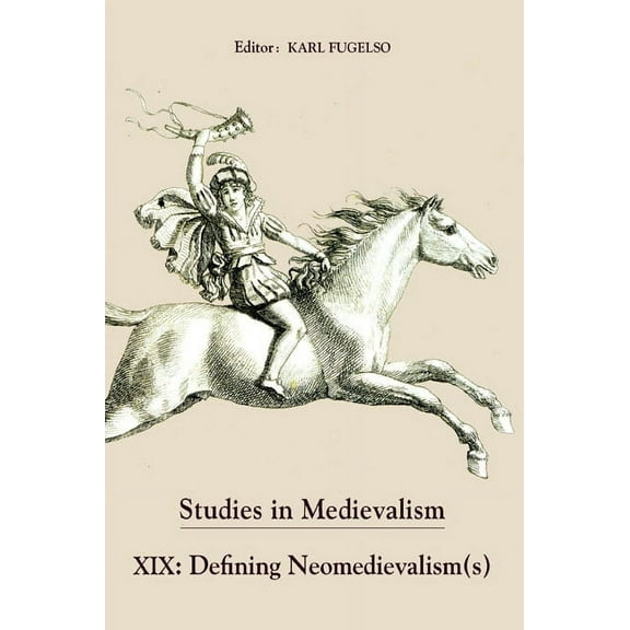 Studies in Medievalism Studies in Medievalism XIX: Defining Neomedievalism(s), Book 19, (Hardcover)