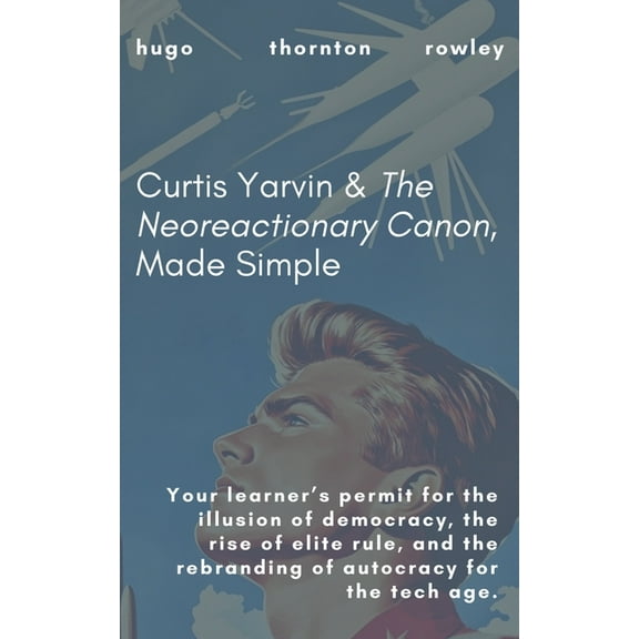 Learner's Permit Guides Curtis Yarvin & The Neoreactionary Canon, Made Simple, Book 2, (Paperback)