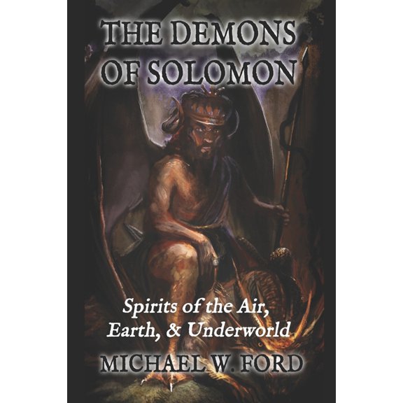 The Demons of Solomon: Spirits of the Air, Earth, & Underworld, (Paperback)