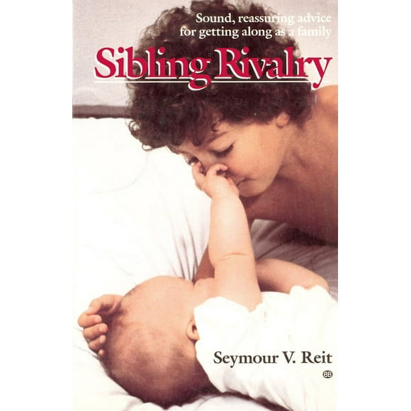 Sibling Rivalry : Sound, Reassuring Advice for Getting Along as a Family (Paperback)