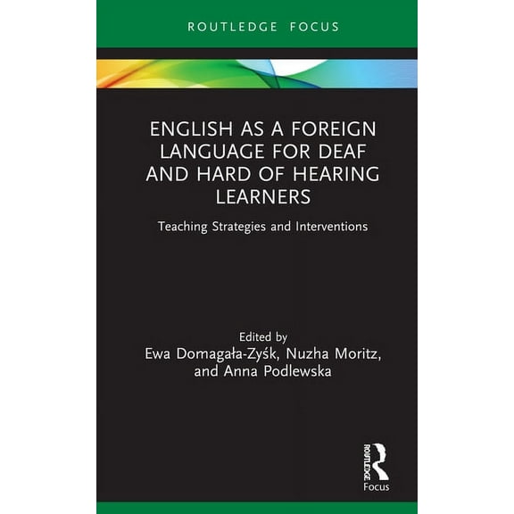 Routledge Research in Special Educationa English as a Foreign Language for Deaf and Hard of Hearing Learners: Teaching Strategies and Interventions, (Hardcover)