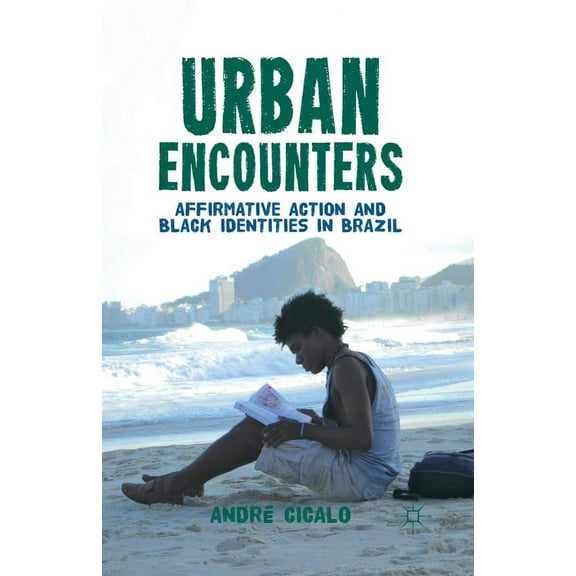 Urban Encounters: Affirmative Action and Black Identities in Brazil, (Paperback)