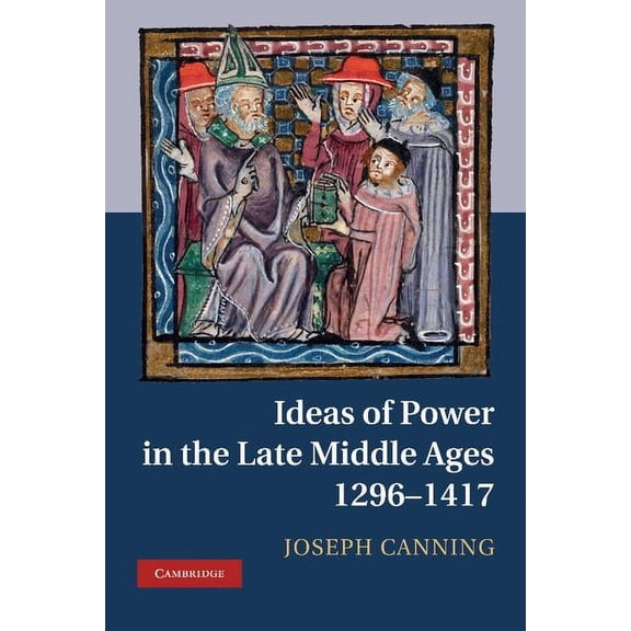 Ideas of Power in the Late Middle Ages, 1296-1417, (Hardcover)