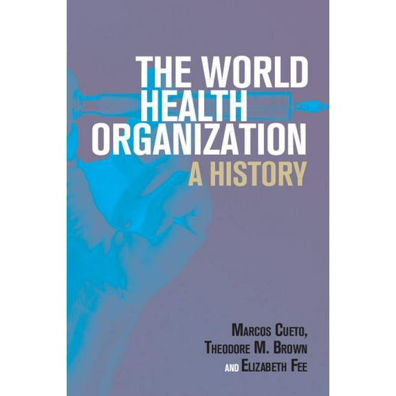 Global Health Histories The World Health Organization: A History, (Paperback)