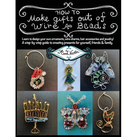 Wire Crafting How To Make Gifts Out Of Wire And Beads: Learn to design your own ornaments, wine charms, hair accessories and jewelry! , Book 1, (Paperback)
