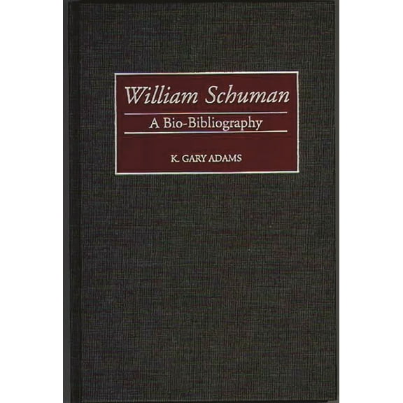 Bio-Bibliographies in Music William Schuman: A Bio-Bibliography, Book 67, (Hardcover)