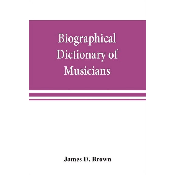 Biographical dictionary of musicians: with a bibliography of English writings on music, (Paperback)
