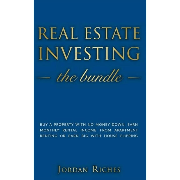Real Estate Investing: Buy a Property with No Money Down, Earn Monthly Rental Income from Apartment Renting or Earn Big with House Flipping. Includes House Rehab & Real Estate Investing for Beginners (Paperback)