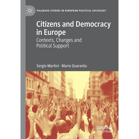 Palgrave Studies in European Political S Citizens and Democracy in Europe: Contexts, Changes and Political Support, (Paperback)