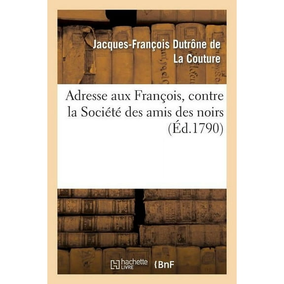 Histoire: Adresse Aux François, Contre La Société Des Amis Des Noirs (Paperback)